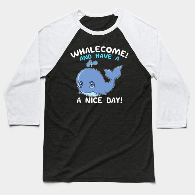 Whalecome! And Have A Nice Day! Whale Welcome Pun Baseball T-Shirt by theperfectpresents